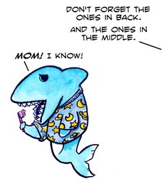 Such a Chore to get Adolescent Sharks to Brush Their Teeth